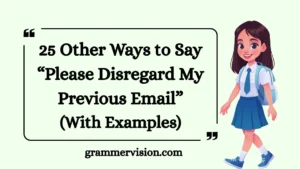 Other Ways to Say “Please Disregard My Previous Email”
