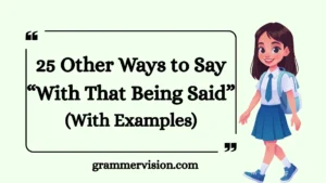 Other Ways to Say “With That Being Said”