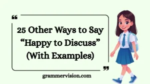 Other Ways to Say “Happy to Discuss”