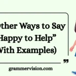 Other Ways to Say “Happy to Help”