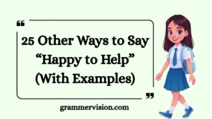 Other Ways to Say “Happy to Help”