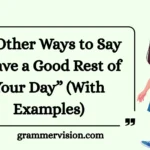 Other Ways to Say “Have a Good Rest of Your Day”