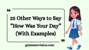 Other Ways to Say “How Was Your Day”