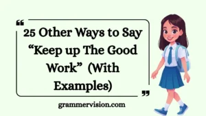 Other Ways to Say “Keep up The Good Work”