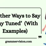 Other Ways to Say ‘Stay Tuned’