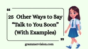 Other Ways to Say “Talk to You Soon”