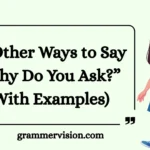 Other Ways to Say “Why Do You Ask?”