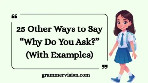 Other Ways to Say “Why Do You Ask?”