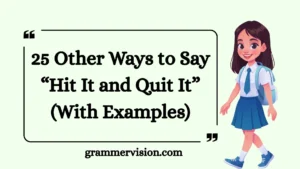 Other Ways to Say “Hit It and Quit It”