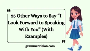 Other Ways to Say “I Look Forward to Speaking With You”
