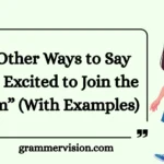 Other Ways to Say “I’m Excited to Join the Team”