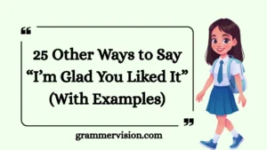 Other Ways to Say “I’m Glad You Liked It”