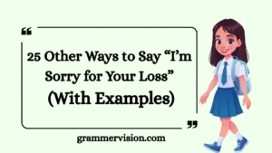 Other Ways to Say “I’m Sorry for Your Loss”