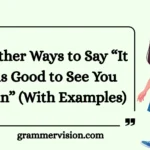 Other Ways to Say “It Was Good to See You Again”