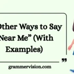 Other Ways to Say “Near Me”