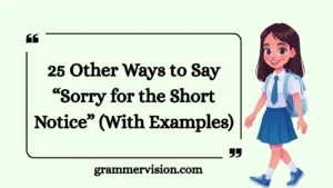 Other Ways to Say “Sorry for the Short Notice”