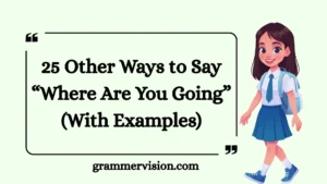 Other Ways to Say “Where Are You Going”