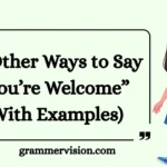 Other Ways to Say “You’re Welcome”