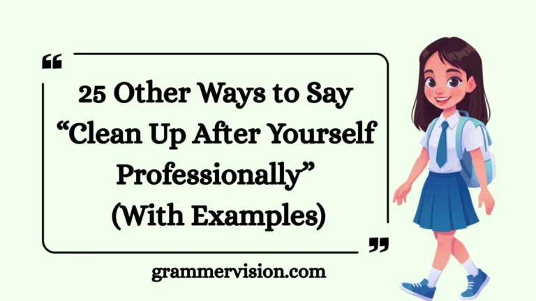 Other Ways to Say “Clean Up After Yourself Professionally”