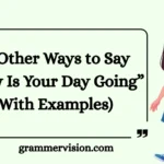 Other Ways to Say “How Is Your Day Going”