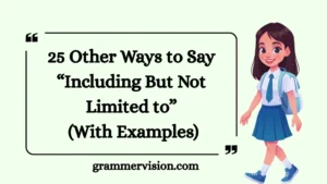 Other Ways to Say “Including But Not Limited to”