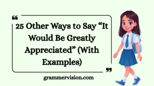Other Ways to Say “It Would Be Greatly Appreciated”