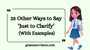 Other Ways to Say ‘Just to Clarify’