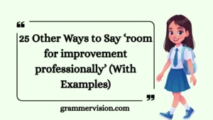 Other Ways to Say ‘room for improvement professionally