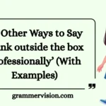 Other Ways to Say ‘think outside the box professionally’