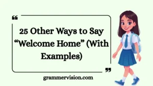 Other Ways to Say “Welcome Home”