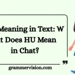 HU Meaning in Text: What Does HU Mean in Chat?