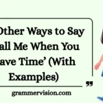 Other Ways to Say “Call Me When You Have Time
