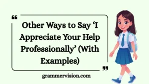 Other Ways to Say ‘I Appreciate Your Help Professionally