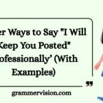 Other Ways to Say "I Will Keep You Posted" Professionally