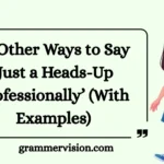 Other Ways to Say ‘Just a Heads-Up Professionally