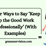 Other Ways to Say ‘Keep Up the Good Work Professionally