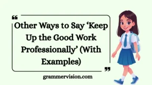 Other Ways to Say ‘Keep Up the Good Work Professionally