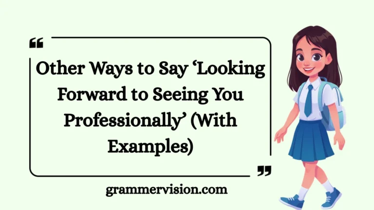 Other Ways to Say ‘Looking Forward to Seeing You Professionally