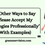 Other Ways to Say ‘Please Accept My Apologies Professionally