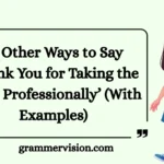 Other Ways to Say ‘Thank You for Taking the Time Professionally