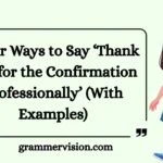 Other Ways to Say ‘Thank You for the Confirmation Professionally
