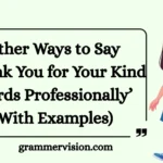 Other Ways to Say "Thank You for Your Kind Words Professionally