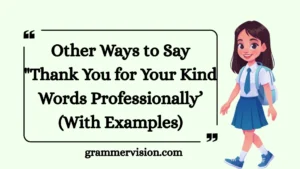 Other Ways to Say "Thank You for Your Kind Words Professionally