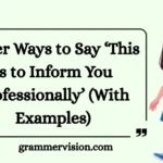 Other Ways to Say ‘This Is to Inform You Professionally