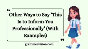 Other Ways to Say ‘This Is to Inform You Professionally