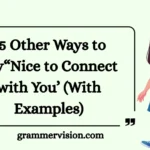 Other Ways to Say“Nice to Connect with You
