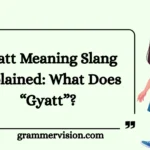 Gyatt Meaning Slang Explained: What Does “Gyatt”?