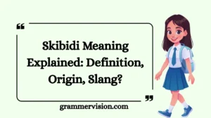 Skibidi Meaning Explained: Definition, Origin, Slang?