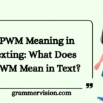 DPWM Meaning in Texting: What Does DPWM Mean in Text?