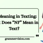 NF Meaning in Texting: What Does “NF” Mean in Text?